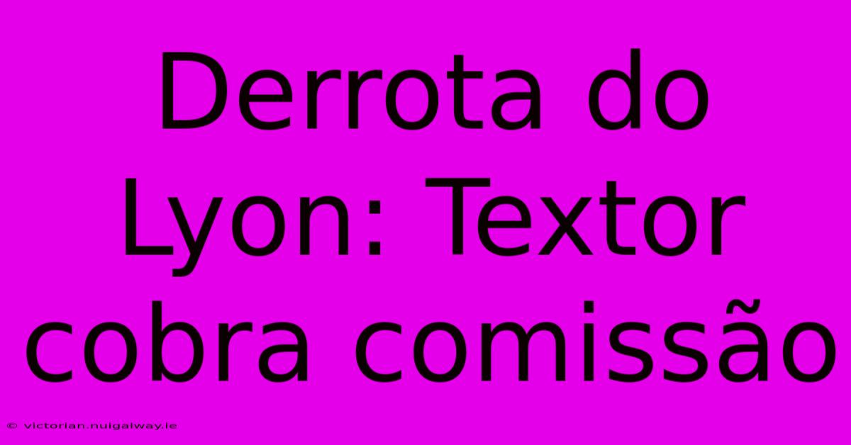 Derrota Do Lyon: Textor Cobra Comissão