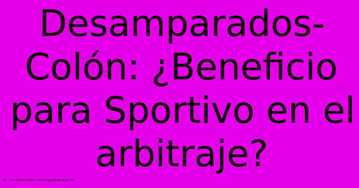 Desamparados-Colón: ¿Beneficio Para Sportivo En El Arbitraje? 