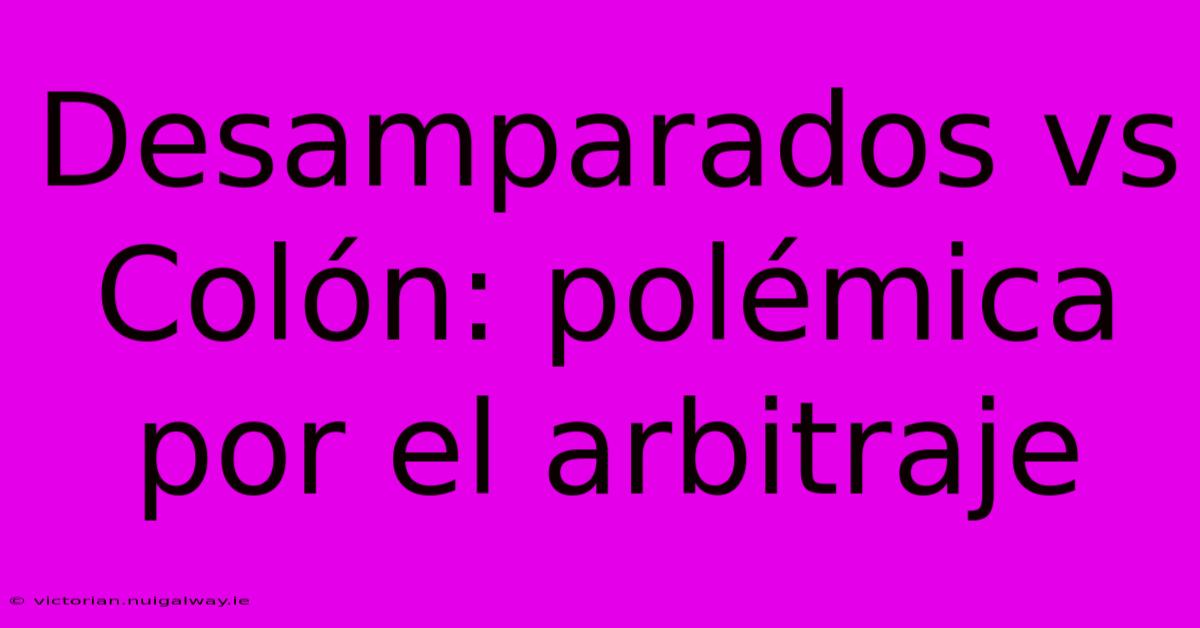 Desamparados Vs Colón: Polémica Por El Arbitraje