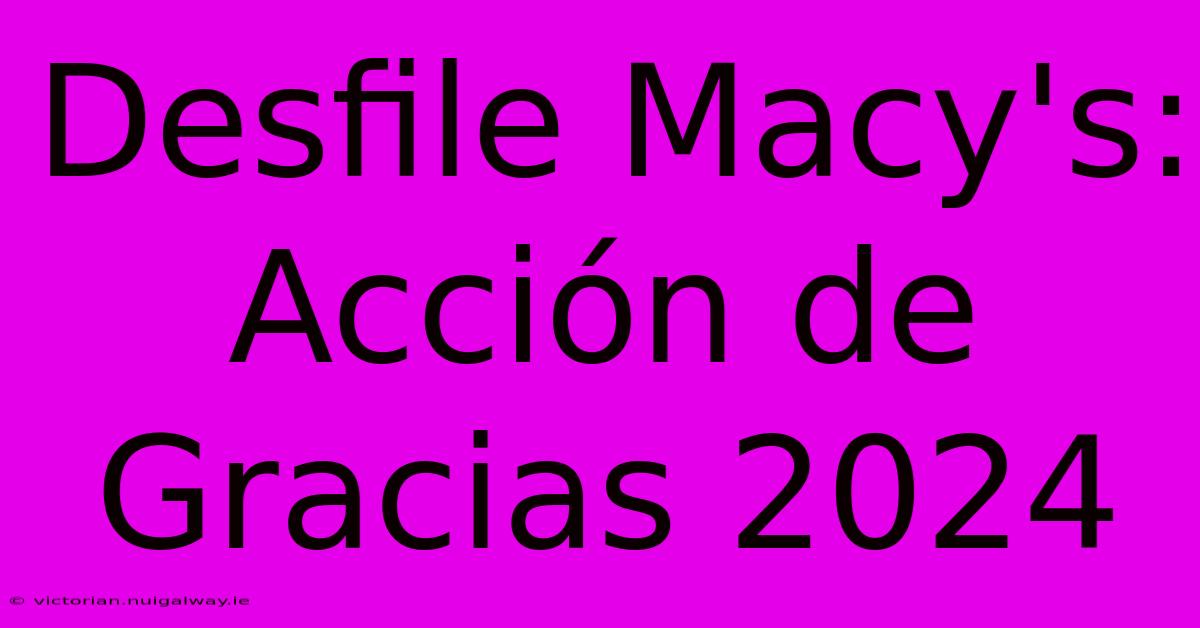 Desfile Macy's: Acción De Gracias 2024