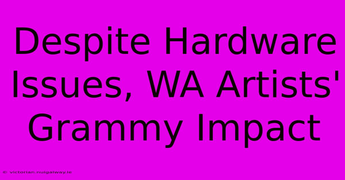 Despite Hardware Issues, WA Artists' Grammy Impact