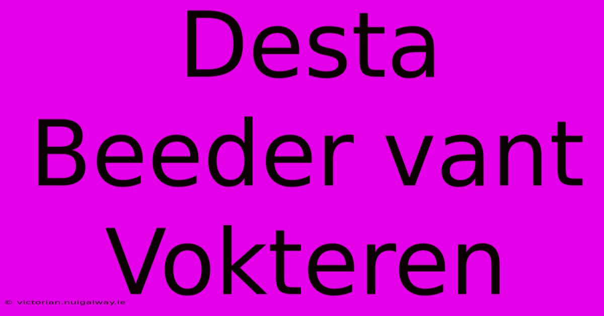 Desta Beeder Vant Vokteren