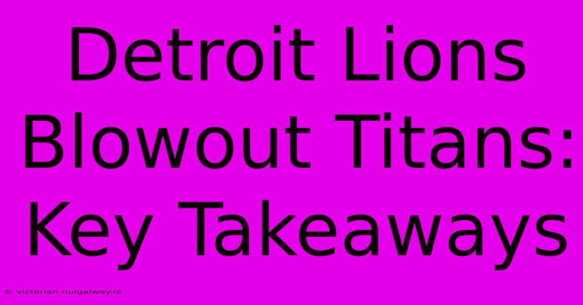 Detroit Lions Blowout Titans: Key Takeaways