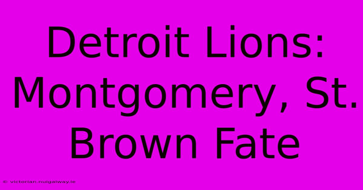 Detroit Lions: Montgomery, St. Brown Fate