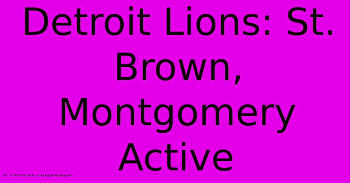 Detroit Lions: St. Brown, Montgomery Active