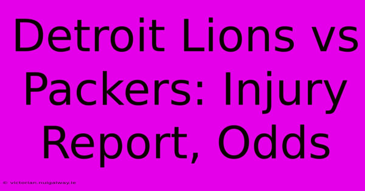 Detroit Lions Vs Packers: Injury Report, Odds