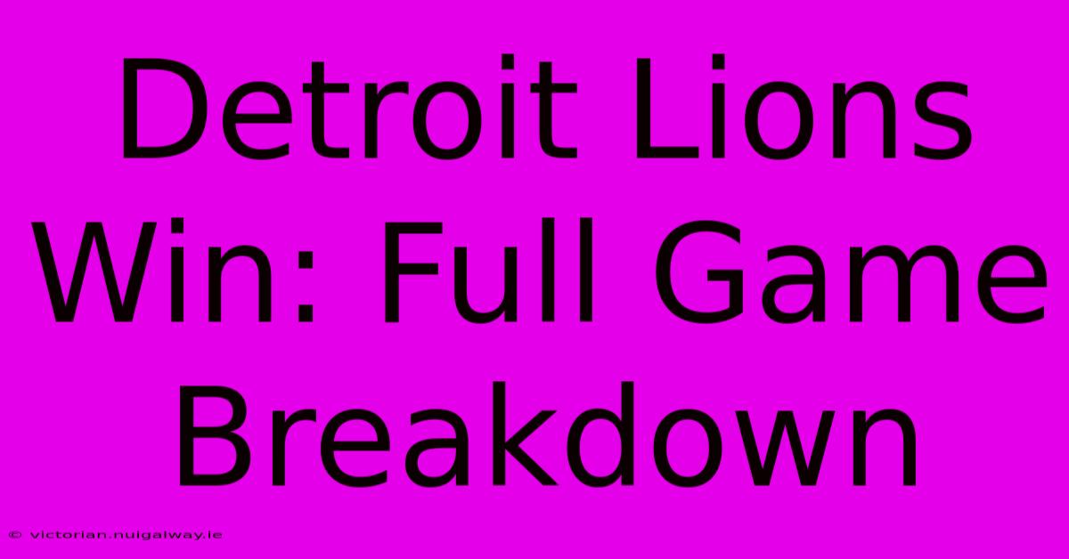 Detroit Lions Win: Full Game Breakdown 