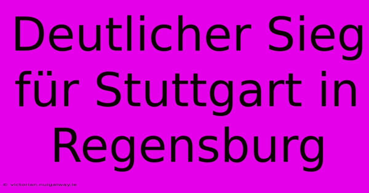 Deutlicher Sieg Für Stuttgart In Regensburg