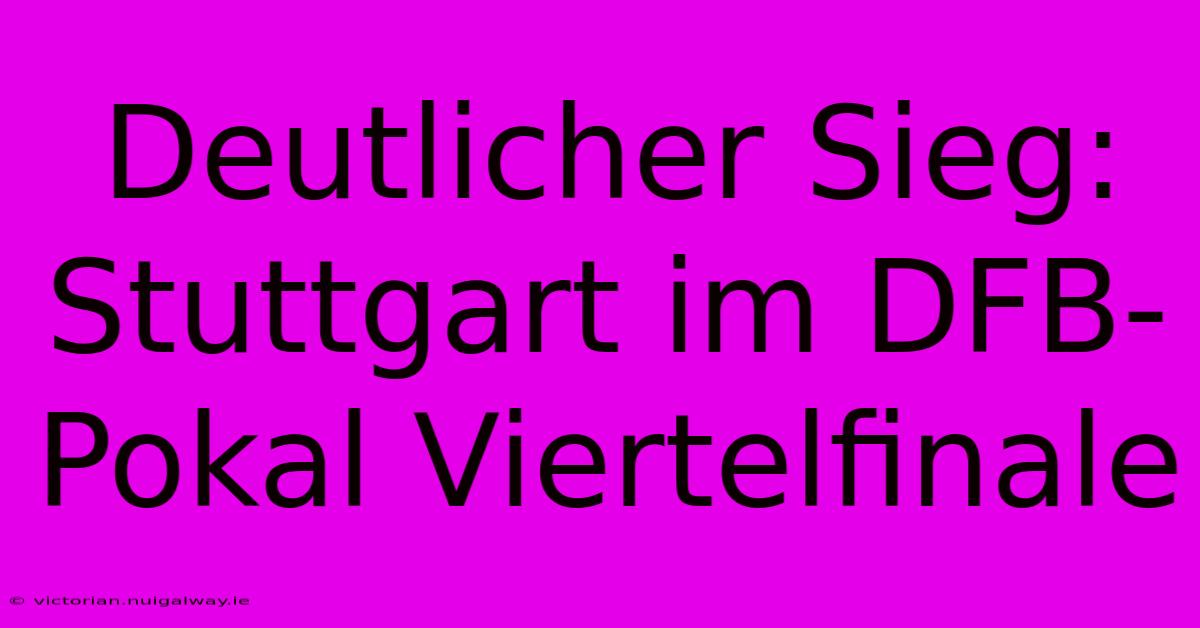 Deutlicher Sieg: Stuttgart Im DFB-Pokal Viertelfinale