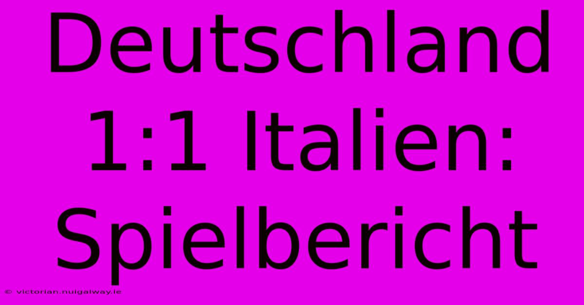 Deutschland 1:1 Italien: Spielbericht