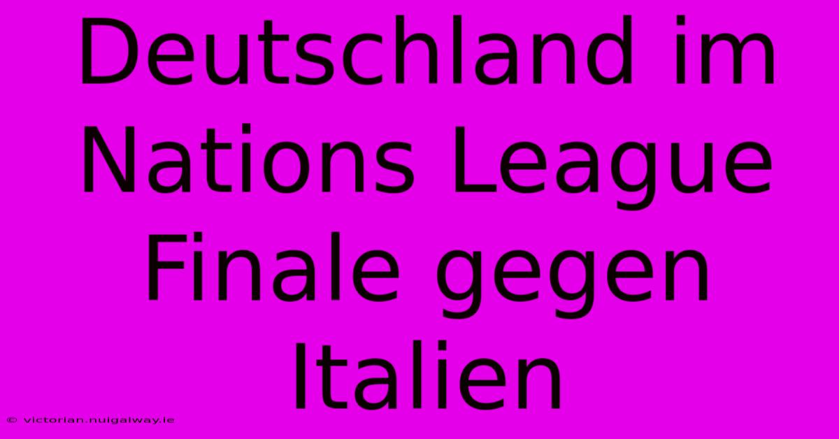 Deutschland Im Nations League Finale Gegen Italien