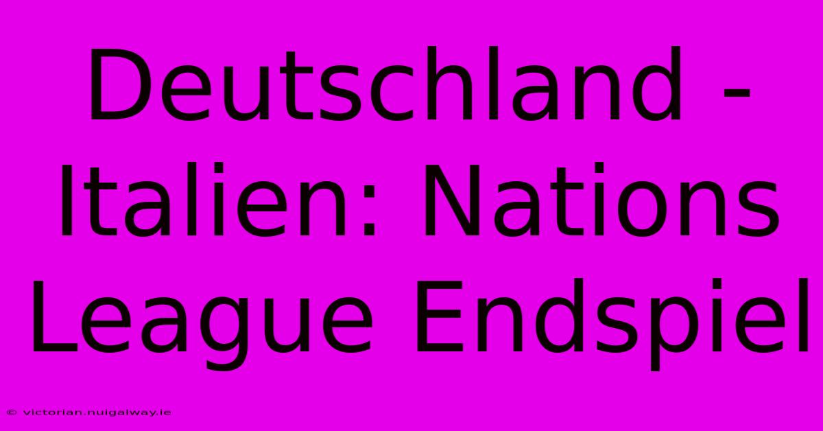 Deutschland - Italien: Nations League Endspiel