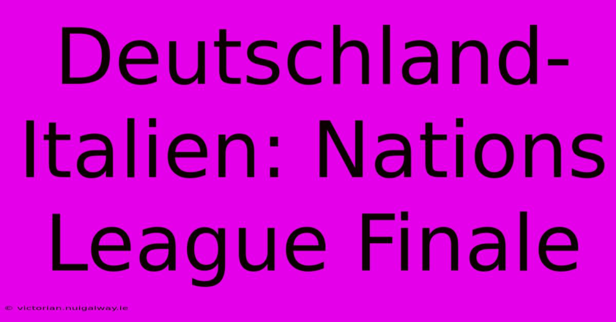 Deutschland-Italien: Nations League Finale