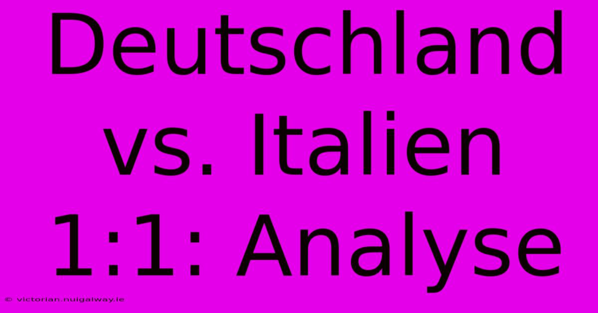 Deutschland Vs. Italien 1:1: Analyse