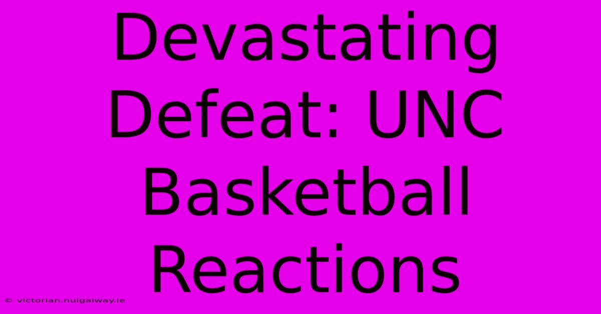 Devastating Defeat: UNC Basketball Reactions