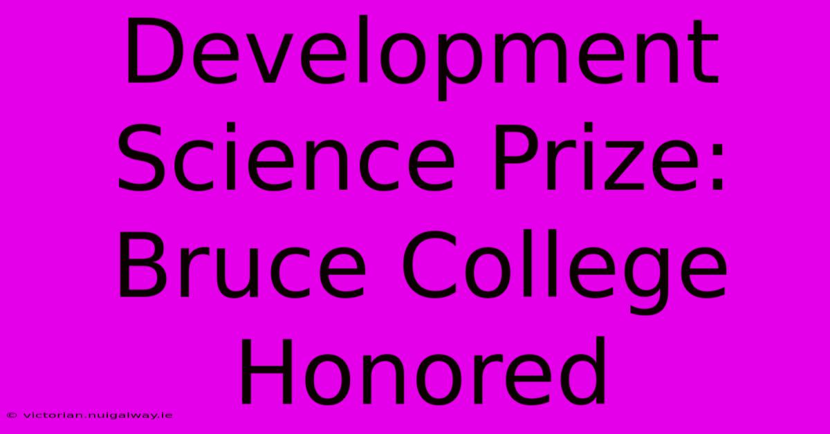 Development Science Prize: Bruce College Honored