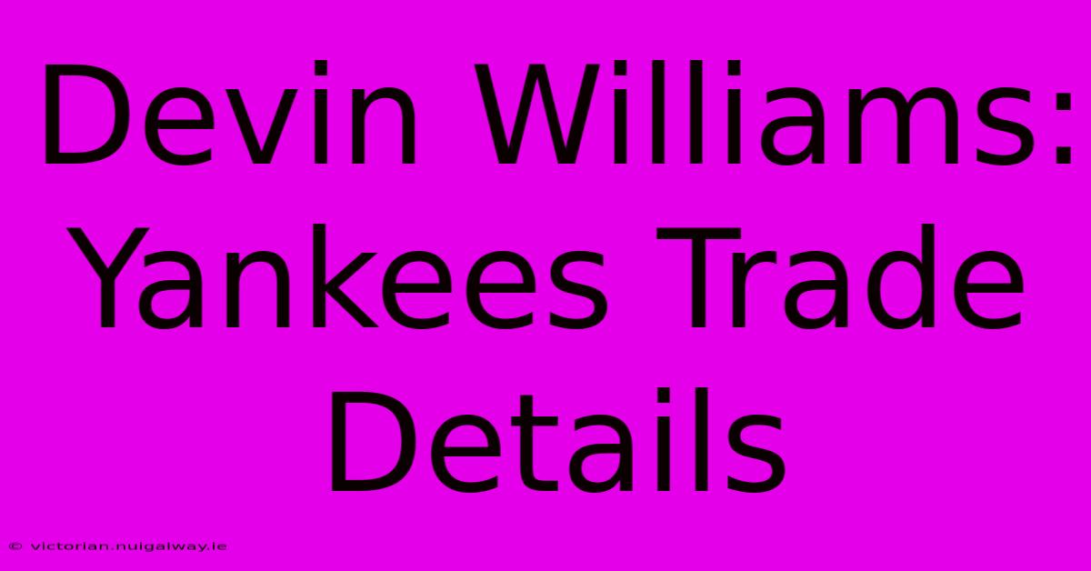 Devin Williams: Yankees Trade Details