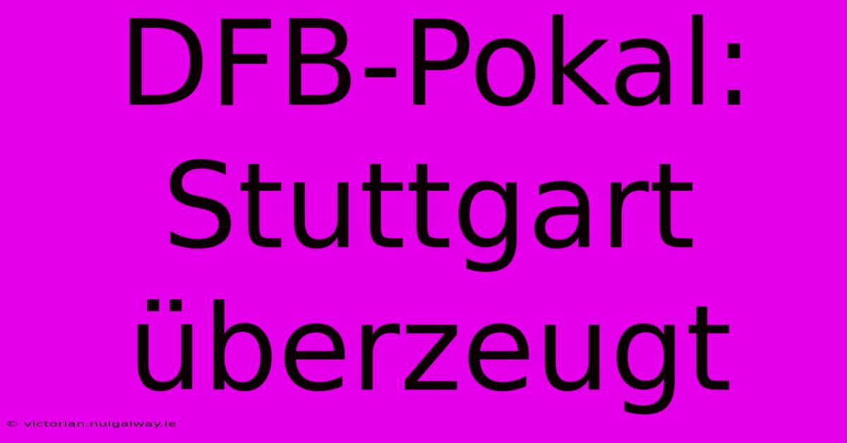 DFB-Pokal: Stuttgart Überzeugt