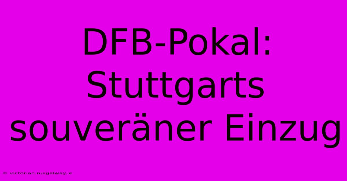 DFB-Pokal: Stuttgarts Souveräner Einzug