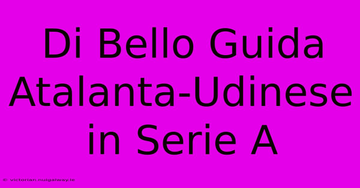 Di Bello Guida Atalanta-Udinese In Serie A