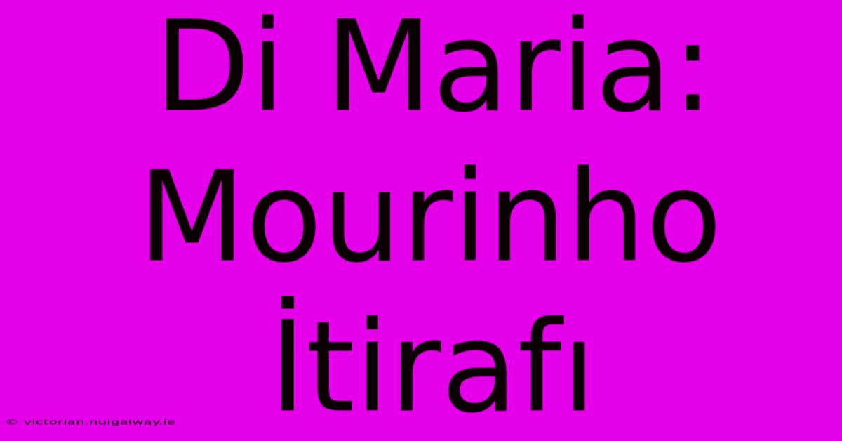 Di Maria: Mourinho İtirafı