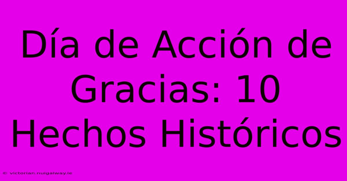 Día De Acción De Gracias: 10 Hechos Históricos