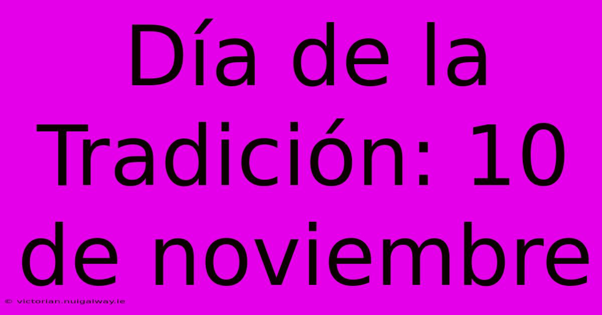 Día De La Tradición: 10 De Noviembre