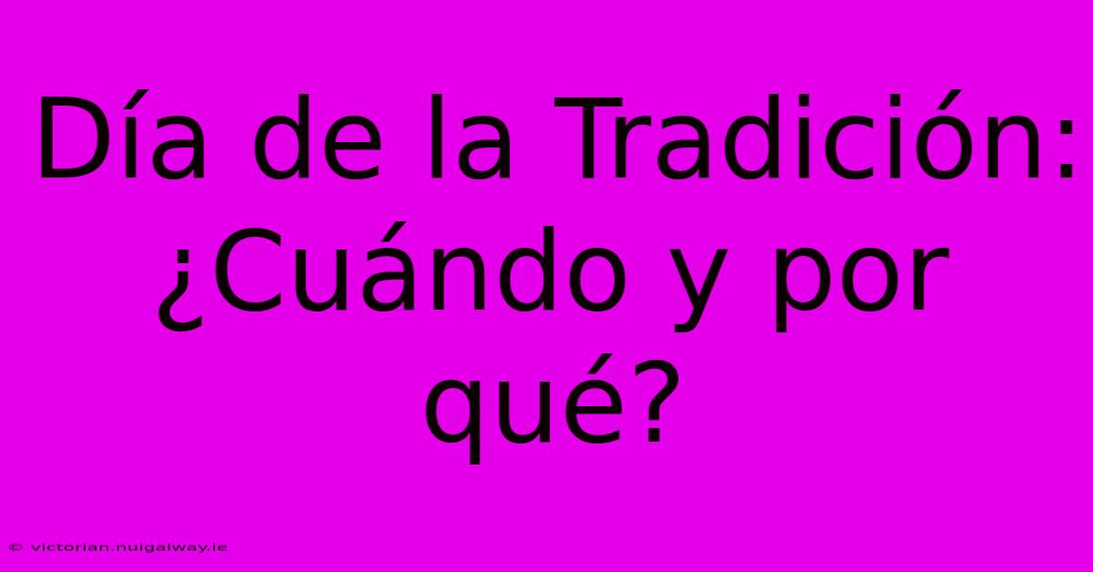 Día De La Tradición: ¿Cuándo Y Por Qué?