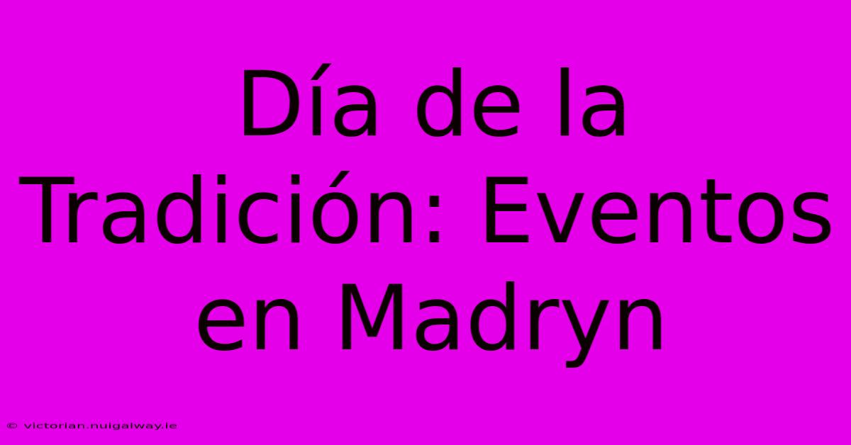 Día De La Tradición: Eventos En Madryn