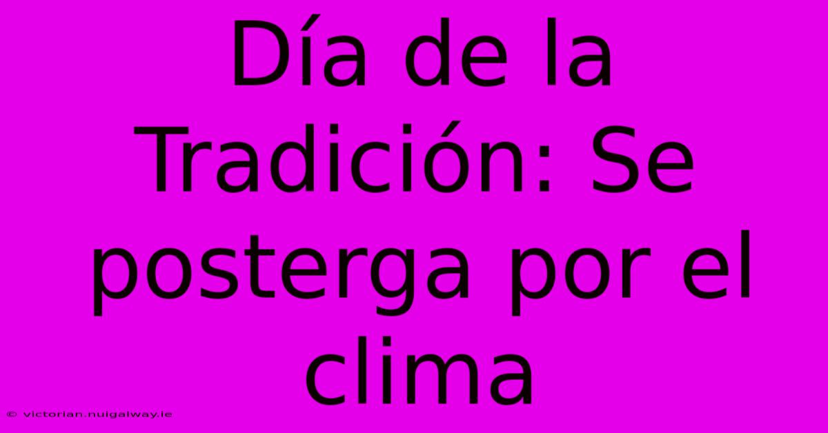 Día De La Tradición: Se Posterga Por El Clima