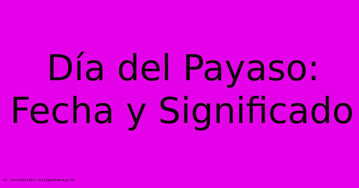 Día Del Payaso: Fecha Y Significado