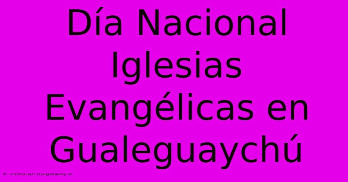 Día Nacional Iglesias Evangélicas En Gualeguaychú 