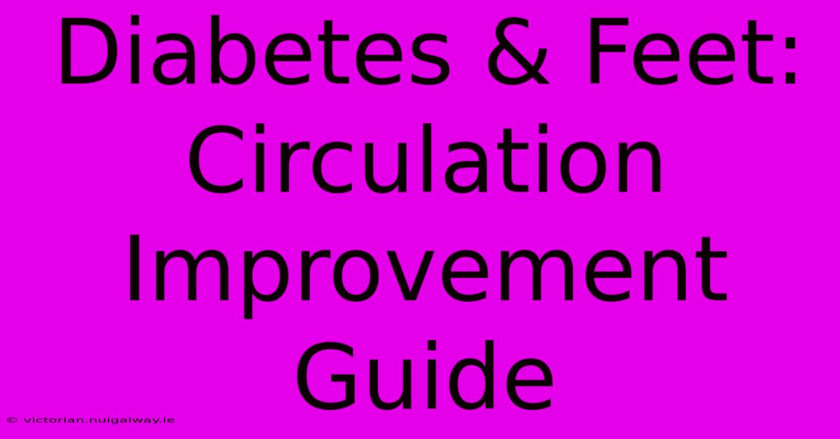 Diabetes & Feet: Circulation Improvement Guide