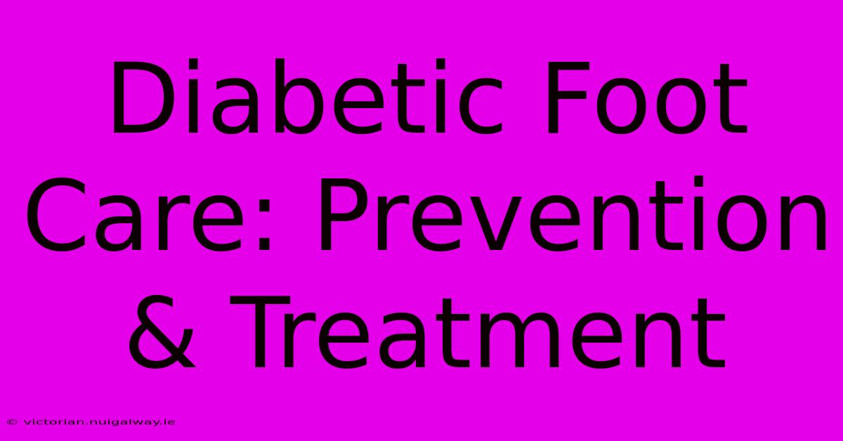 Diabetic Foot Care: Prevention & Treatment