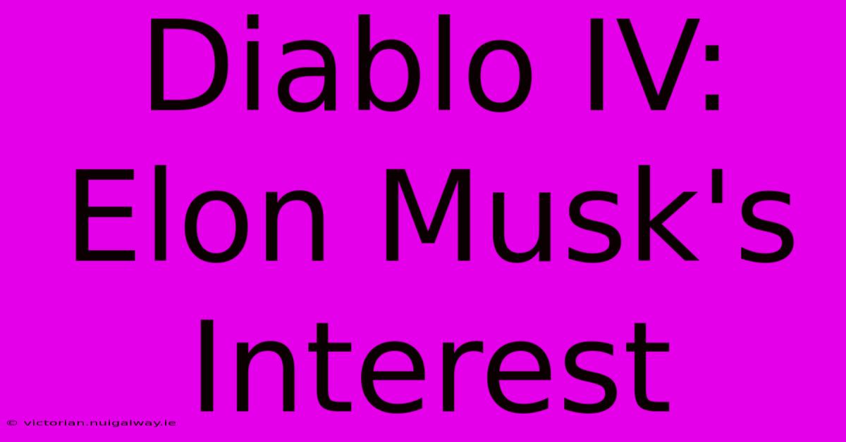 Diablo IV: Elon Musk's Interest