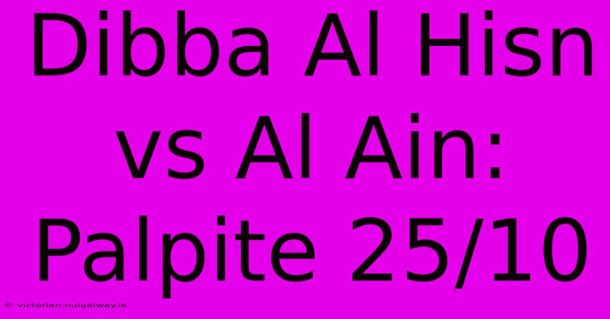 Dibba Al Hisn Vs Al Ain: Palpite 25/10