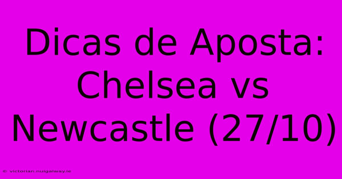 Dicas De Aposta: Chelsea Vs Newcastle (27/10) 