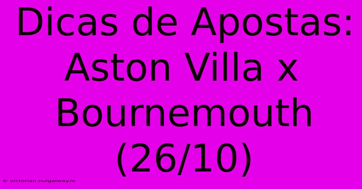 Dicas De Apostas: Aston Villa X Bournemouth (26/10)