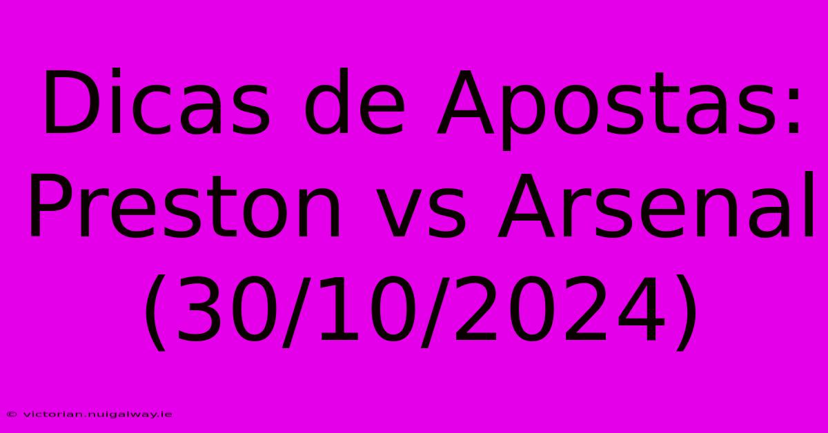 Dicas De Apostas: Preston Vs Arsenal (30/10/2024)