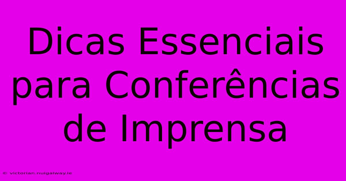 Dicas Essenciais Para Conferências De Imprensa