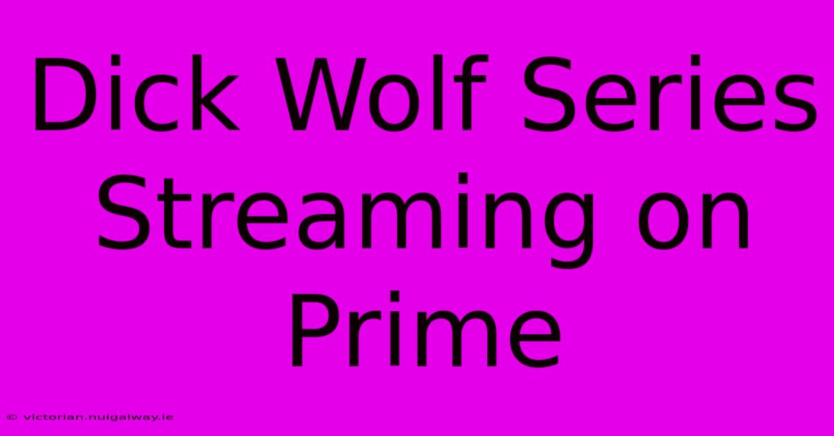 Dick Wolf Series Streaming On Prime