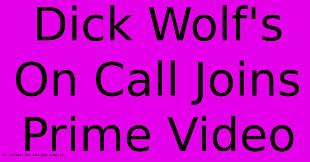 Dick Wolf's On Call Joins Prime Video