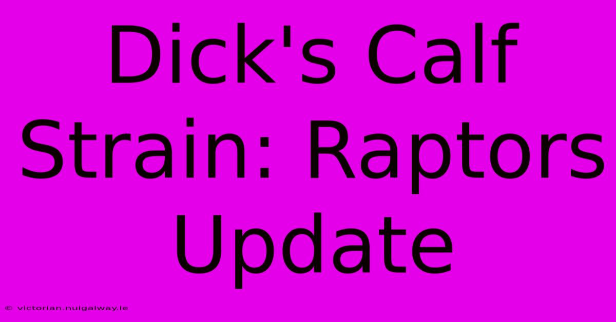 Dick's Calf Strain: Raptors Update