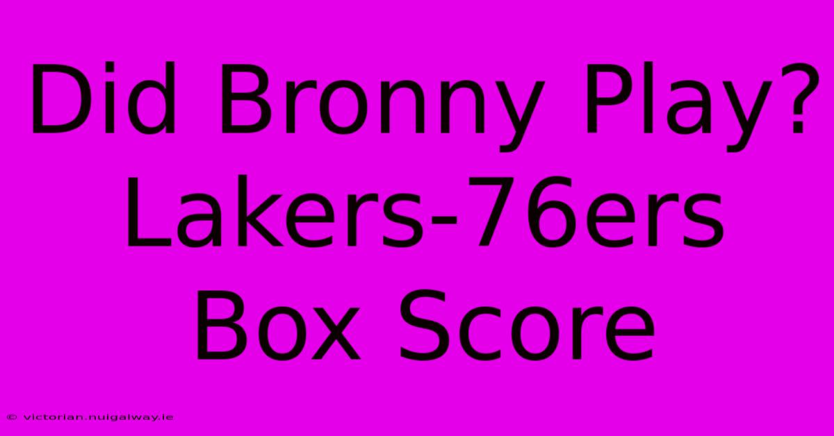 Did Bronny Play? Lakers-76ers Box Score 