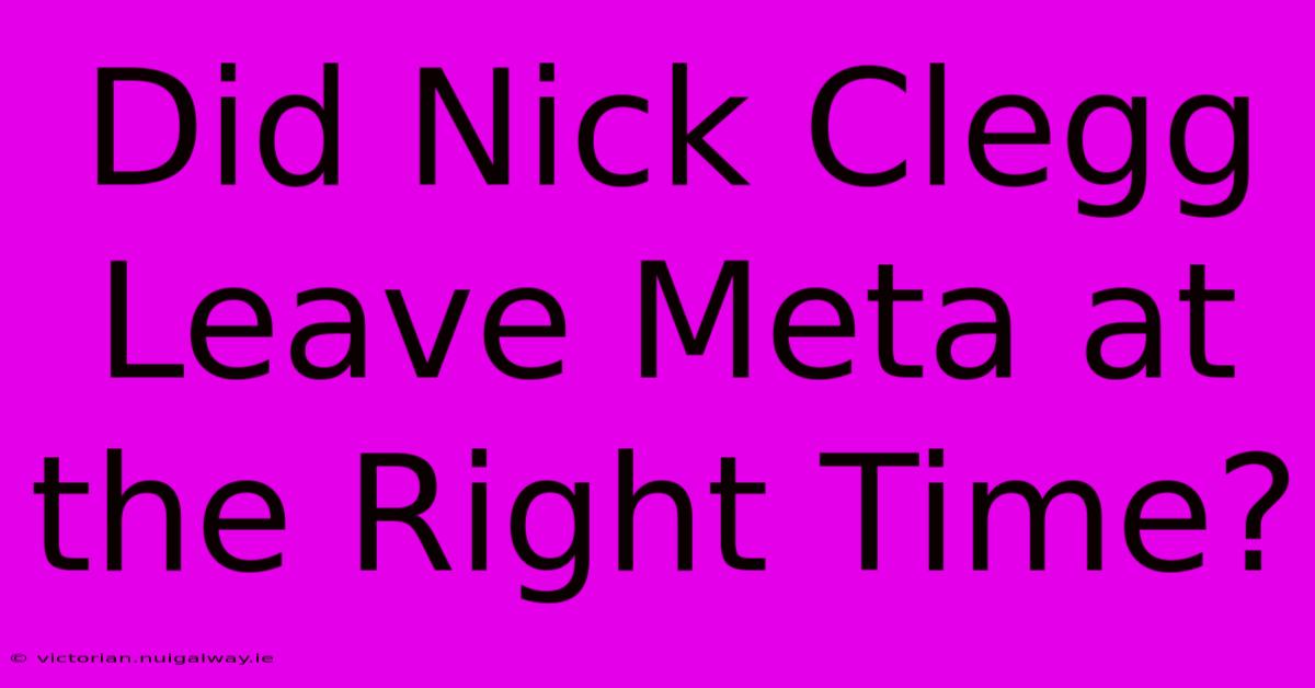 Did Nick Clegg Leave Meta At The Right Time?