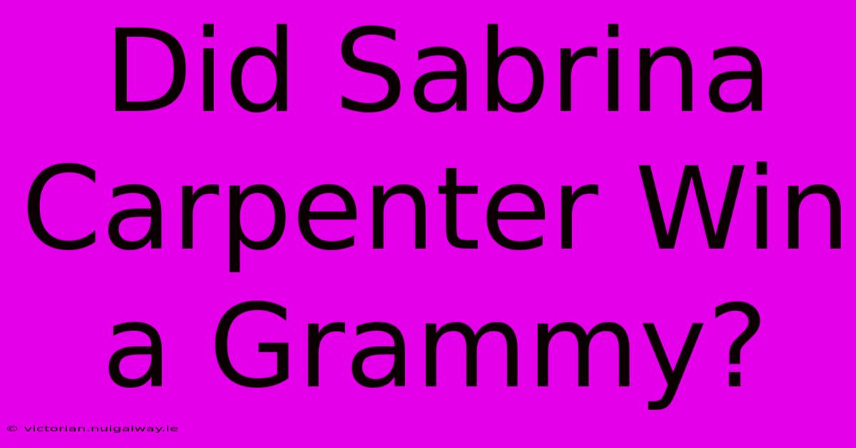 Did Sabrina Carpenter Win A Grammy?