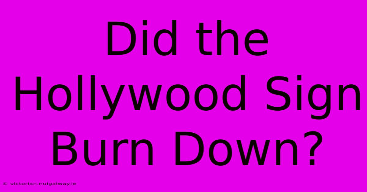 Did The Hollywood Sign Burn Down?