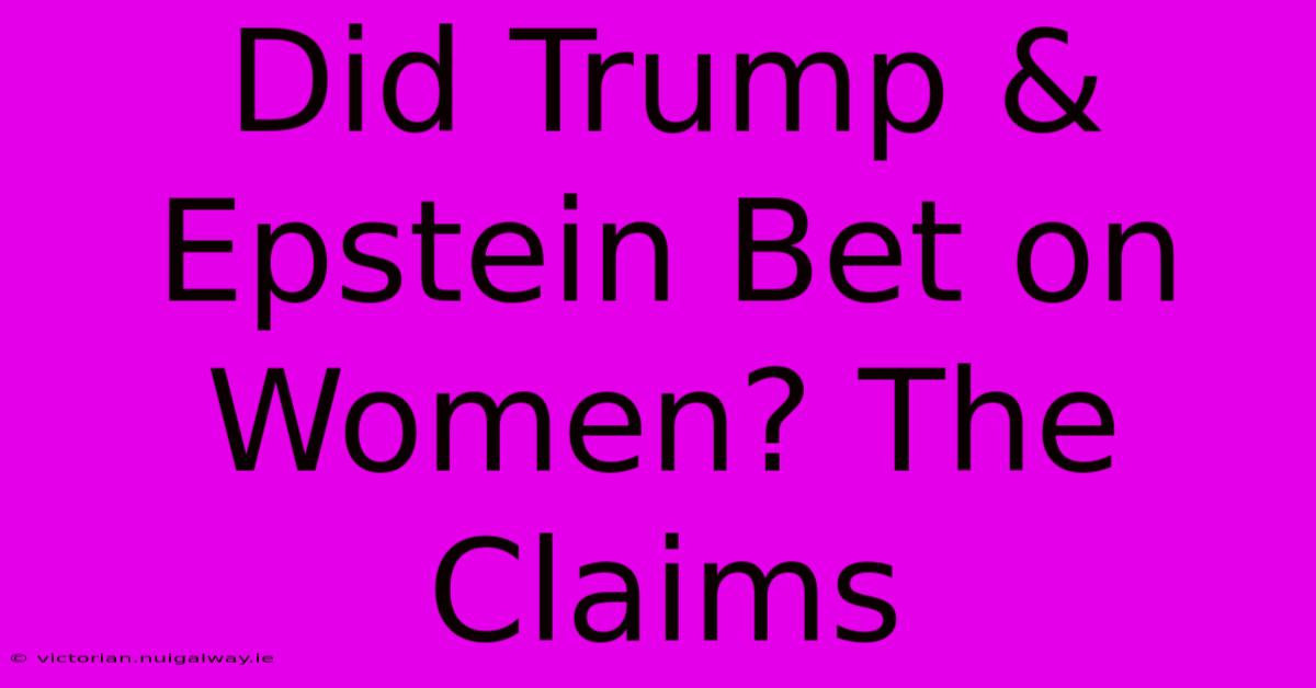 Did Trump & Epstein Bet On Women? The Claims