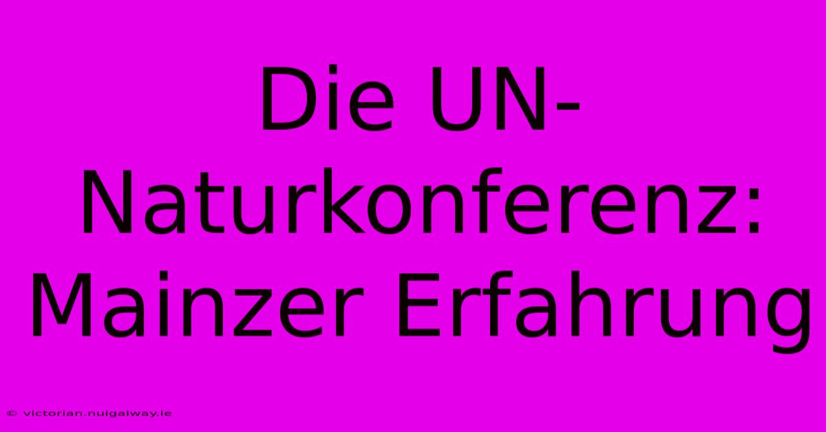 Die UN-Naturkonferenz: Mainzer Erfahrung 