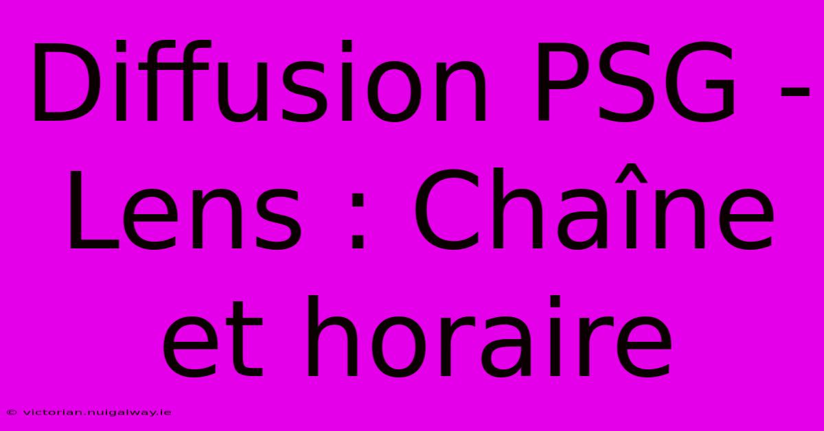 Diffusion PSG - Lens : Chaîne Et Horaire